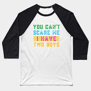 You Can't Scare Me I  Have Two Boys Baseball T-Shirt